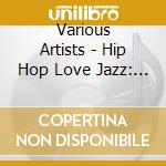 Various Artists - Hip Hop Love Jazz: Nicci Cheeks Presents cd