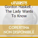 Gordon Haskell - The Lady Wants To Know cd musicale di Gordon Haskell