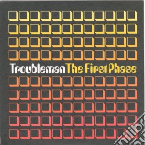 Troubleman - The First Phase cd musicale di TROUBLEMAN