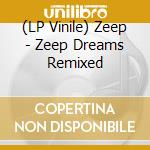 (LP Vinile) Zeep - Zeep Dreams Remixed vinile