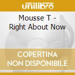 Mousse T - Right About Now cd musicale di Mousse T