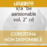 V/a "be aarisionable vol. 2" cd cd