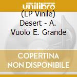 (LP Vinile) Desert - A. Vuolo E. Grande vinile