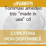 Tommasi amedeo trio 'made in usa' cd