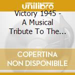 Victory 1945 - A Musical Tribute To The War Years (3 Cd)
