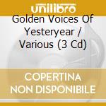 Golden Voices Of Yesteryear / Various (3 Cd) cd musicale di Memory Lane