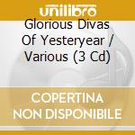 Glorious Divas Of Yesteryear / Various (3 Cd) cd musicale