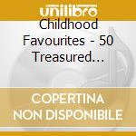 Childhood Favourites - 50 Treasured Musical Memories (2 Cd) cd