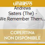 Andrews Sisters (The) - We Remember Them Well cd musicale di Andrews Sisters
