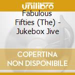 Fabulous Fifties (The) - Jukebox Jive cd