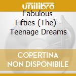 Fabulous Fifties (The) - Teenage Dreams cd