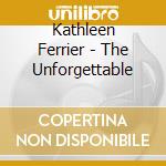 Kathleen Ferrier - The Unforgettable cd musicale di Ferrier Kathleen