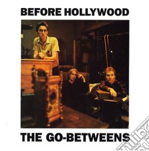Go-betweens - Before Hollywood (2 Cd) cd musicale di Go-betweens