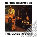 Go-betweens - Before Hollywood (2 Cd) cd