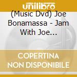 (Music Dvd) Joe Bonamassa - Jam With Joe Bonamassa (2 Dvd+Cd) cd musicale