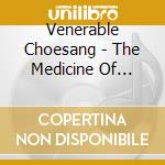 Venerable Choesang - The Medicine Of Sound cd musicale di Venerable Choesang