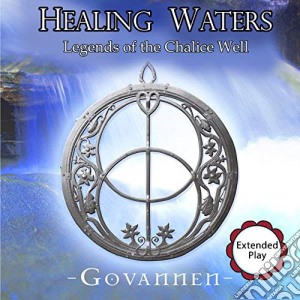 Govannen - Healing Waters - The Legends Of The Chalice Well cd musicale di Govannen