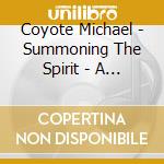 Coyote Michael - Summoning The Spirit - A Tribute To The cd musicale di Michael Coyote
