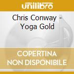 Chris Conway - Yoga Gold cd musicale di Chris Conway