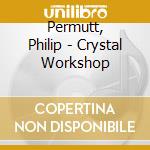 Permutt, Philip - Crystal Workshop cd