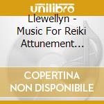 Llewellyn - Music For Reiki Attunement Vol. I cd