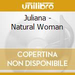 Juliana - Natural Woman cd musicale di JULIANA