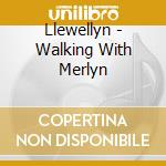 Llewellyn - Walking With Merlyn cd