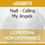 Niall - Calling My Angels cd musicale di NIALL