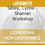 Sibley, Lynne - Shaman Workshop cd