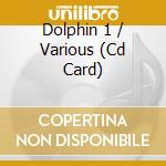 Dolphin 1 / Various (Cd Card) cd musicale di Various