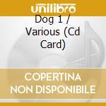 Dog 1 / Various (Cd Card) cd