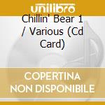 Chillin' Bear 1 / Various (Cd Card) cd