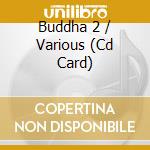 Buddha 2 / Various (Cd Card) cd