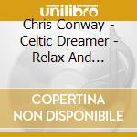 Chris Conway - Celtic Dreamer - Relax And Restore Bliss cd