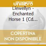 Llewellyn - Enchanted Horse 1 (Cd Card) cd musicale di Llewellyn