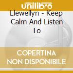 Llewellyn - Keep Calm And Listen To cd