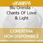 Blu Orenda - Chants Of Love & Light cd