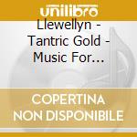 Llewellyn - Tantric Gold - Music For Lovemaking And cd