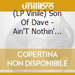 (LP Vinile) Son Of Dave - Ain'T Nothin' But The Blues (7') vinile