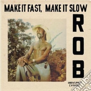 Rob - Make It Fast, Make It Slow cd musicale di Rob