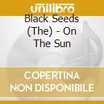 Black Seeds (The) - On The Sun cd