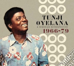 Tunji Oyelana - A Nigerian Retrospective 1966-79 (2 Cd) cd musicale di Oyelana Tunji