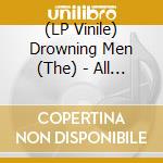 (LP Vinile) Drowning Men (The) - All Of The Unknown lp vinile di Drowning Men The