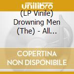 (LP Vinile) Drowning Men (The) - All Of The Unknown vinile