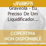Graveola - Eu Preciso De Um Liquidificador (I Need A Food...) cd