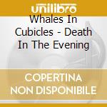 Whales In Cubicles - Death In The Evening cd