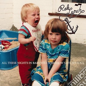 Rob Lynch - All These Nights In Bars Will Somehow cd musicale di Rob Lynch
