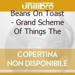 Beans On Toast - Grand Scheme Of Things The cd musicale di Beans On Toast