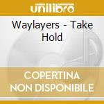 Waylayers - Take Hold
