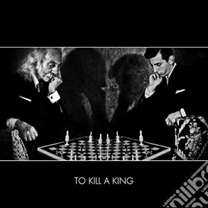 To Kill A King - To Kill A King cd musicale di To kill a king